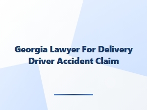 Georgia Lawyer for Delivery Driver Accident Claims